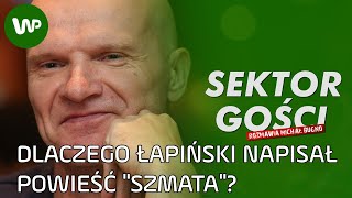 Tomasz Łapiński o powieści quotSzmataquot polskiej piłce i kadrze Brzęczka  Sektor Gości 105 cały [upl. by Leta]