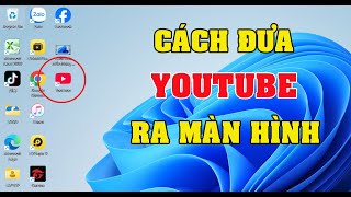 Cách đưa Youtube ra màn hình máy tính [upl. by Kliber]