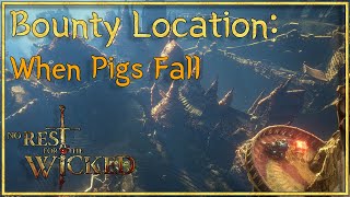 No Rest For the Wicked  quotWhen Pigs Fallquot Bounty Location 📌 [upl. by Semaj]