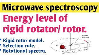 Energy level of Rigid rotor Microwave spectroscopy [upl. by Labotsirc]