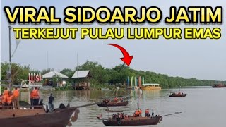 🔴VIRAL SIDOARJO JATIM TERKEJUT MASUK PULAU LUMPUR EMAS [upl. by Nimrak]