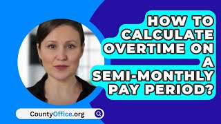 How To Calculate Overtime On A SemiMonthly Pay Period  CountyOfficeorg [upl. by Eillom]