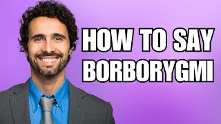 How To Pronounce Borborygmi Correctly [upl. by Godfry130]