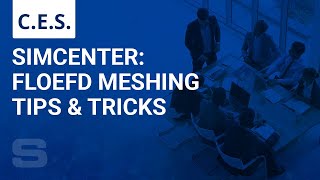 CES Simcenter FLOEFD Meshing Tips amp Tricks [upl. by Ahsemaj217]