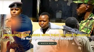 Househelp Colludes with Thug to Rob Employer in Nairobi  Shocking Details Revealed [upl. by Yroggerg]