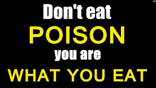 Dont eat poison You are what you eat [upl. by Bland]