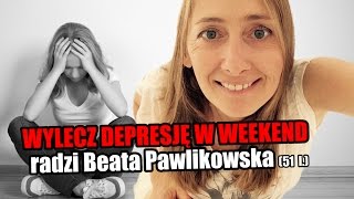 Wylecz depresję w weekend z Beata Pawlikowską [upl. by Beauvais14]