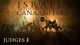 Judges 1  Israel Fights the Remaining Canaanites  Judges Chapter 1 Explained [upl. by Nuawaj]