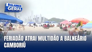 Balneário Camboriú recebe grande número de turistas no feriado [upl. by Revned873]