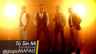 Tu sin Mi Grupo Mapale VIDEO OFICIAL [upl. by Einwahs]