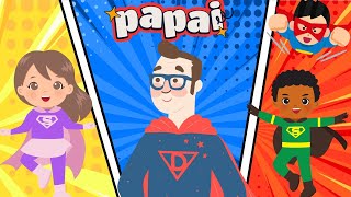 PAPAI  MÚSICA DIA DOS PAIS  PAPAI MEU HERÓI  MÚSICA INFANTIL [upl. by Westmoreland]