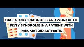 Diagnostic Evaluation of Felty Syndrome A Case Study of Rheumatoid arthitis [upl. by Yorke392]