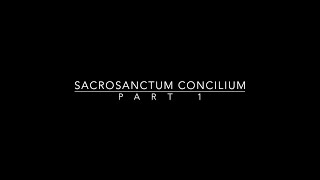 Sacrosanctum Concilium Part 1 [upl. by Aynek516]