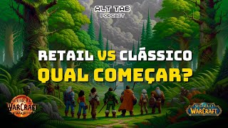 RETAIL ou CLASSIC Qual o MELHOR WoW para INICIANTES  ALT TAB 04 [upl. by Sivraj709]