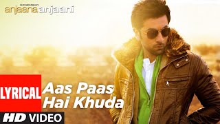 Aas Paas Hai Khuda Lyrical  Anjaana Anjaani  Priyanka Chopra Ranbir Kapoor  Rahat Fateh Ali Khan [upl. by Marielle]