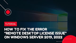 How to fix the error quotRemote Desktop License Issuequot on Windows Server 2019 2022  VPS Tutorial [upl. by Yanaton451]