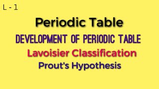 Periodic Table part 1  Lavoisier classification  Prouts Hypothesis [upl. by Novert]