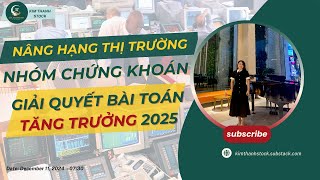 NÂNG HẠNG THỊ TRƯỜNG GIẢI QUYẾT BÀI TOÁN TĂNG TRƯỞNG 2025 Ở NHÓM CHỨNG KHOÁN [upl. by Ycrad]