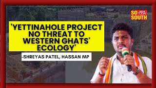 Hassan MP Shreyas Patel Thanks DyCm DK Shivakumar For Yettinahole Project  SoSouth [upl. by Courtland]