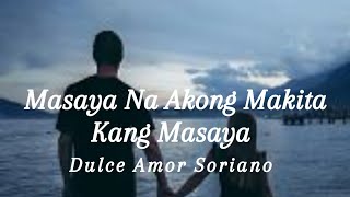 quotMasaya Na Akong Makita Kang Masayaquot Song byDulce Amor Soriano [upl. by Retrop496]