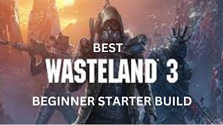 Wasteland 3  Build  Beginner Build Guide  Dominate the Wasteland with This Powerful Starter Build [upl. by Mcdade]