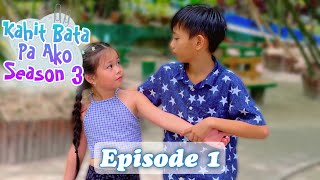 KAHIT BATA PA AKO SEASON 3  EPISODE 1 [upl. by Adnilav]