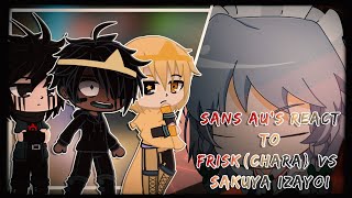 Sans AUs react to FriskChara Vs Sakuya Izayoi  Gacha Club Reaction [upl. by Latham]