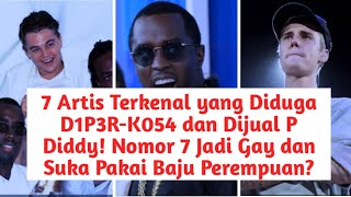 7 Artis yang Diduga D1P3RK054 dan Dijual P Diddy Nomor 7 Jadi Gay dan Suka Pakai Baju Perempuan [upl. by Aehsat]