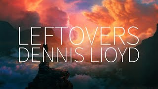 Dennis Lloyd  Leftovers Lyrics [upl. by Nahs401]