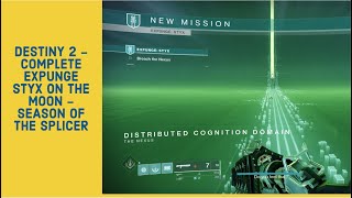 DESTINY 2  COMPLETE EXPUNGE STYX ON THE MOON  SEASON OF THE SPLICER 1ST COMPLETION [upl. by Corissa583]