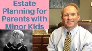 Estate Planning For Parents With Minor Kids [upl. by Elizabet]