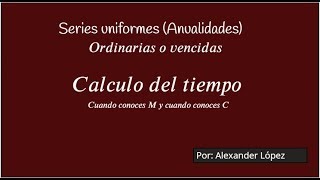 Calcular el tiempo en ANUALIDAD VENCIDA  Alexander López [upl. by Luke516]