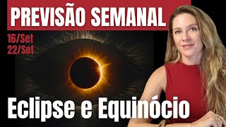 Previsão Semanal 16 a 22Set ECLIPSE e EQUINÓCIO [upl. by Bridge759]