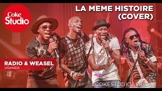 Radio amp Weasel La Meme Histoire Cover  Coke Studio Africa [upl. by Eilrak]