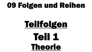 Analysis I 09 Teilfolgen  Teil 1 Theorie [upl. by Janna770]