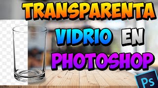 Como Transparentar Un Objeto De Vidrio en Photoshop  Efecto de Transparencia  Tutorial 2021 [upl. by Kooima782]