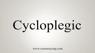 How To Say Cycloplegic [upl. by Varrian854]