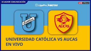 UNIVERSIDAD CATÓLICA VS AUCAS  EN VIVO LIGA PRO  SEGUNDA ETAPA  FECHA 3 CAMPEONATO ECUATORIANO [upl. by Kendrah]