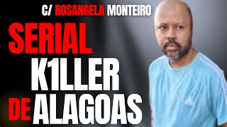 SERIAL K1LLER DE ALAGOAS M4T4 DEZ E QUER FICAR LIVRE  C ROSANGELA MONTEIRO [upl. by Conlee]