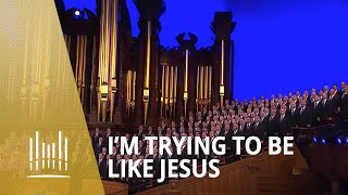 Im Trying to Be Like Jesus 2013  The Tabernacle Choir [upl. by Onilatac667]