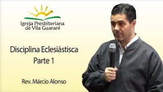 Disciplina Eclesiástica Parte 1  Rev Márcio Alonso [upl. by Liauqram]