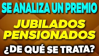 Se ANALIZA un PREMIO para Jubilados y Pensionados ¿De qué se trata ✅ [upl. by Zizaludba]