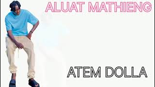 ALUAT MATHIENG BY ATEM DOLLA NEW SONG [upl. by Dibri]