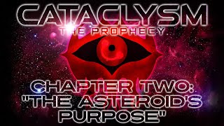 Cataclysm The Prophecy  Chapter Two quotThe Asteroids Purposequot [upl. by Rednas]