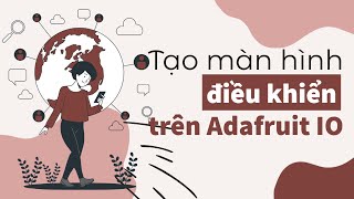 Tạo màn hình điều khiển trên Adafruit IO [upl. by Fesuoy]