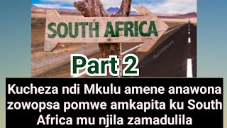 Kucheza ndi Mkulu amene anawona zowopsa pomwe amkapita ku South Africa mu njila zamadulila Part 2 [upl. by Barnes753]