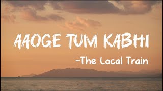 The Local Train Aaoge Tum Kabhi with lyrics  Slowed amp Reverb  4k lofi song video [upl. by Hiett]