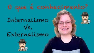 O que é conhecimento Internalismo vs Externalismo [upl. by Icam]