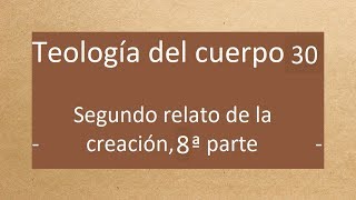 Teología del cuerpo 30 2º relato creación 8 Alianza y temor El sopor del adam Icthys Adán [upl. by Whiting]