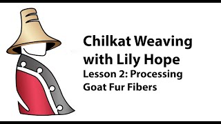 Chilkat Weaving with Lily Hope Lesson 2 Processing Goat Fur Fibers [upl. by Nored53]